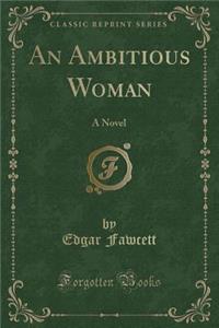An Ambitious Woman: A Novel (Classic Reprint)