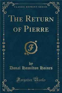 The Return of Pierre (Classic Reprint)