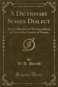 A Dictionary Sussex Dialect