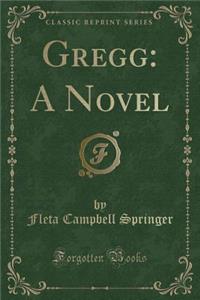 Gregg: A Novel (Classic Reprint)