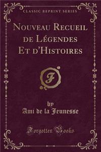 Nouveau Recueil de Lï¿½gendes Et d'Histoires (Classic Reprint)