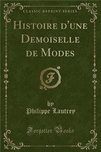 Histoire d'Une Demoiselle de Modes (Classic Reprint)