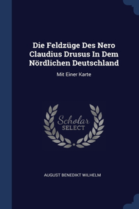 Die Feldzüge Des Nero Claudius Drusus In Dem Nördlichen Deutschland