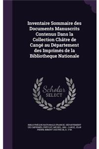 Inventaire Sommaire Des Documents Manuscrits Contenus Dans La Collection Chatre de Cange Au Departement Des Imprimes de La Bibliotheque Nationale