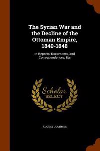 The Syrian War and the Decline of the Ottoman Empire, 1840-1848