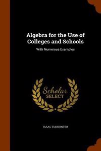 Algebra for the Use of Colleges and Schools