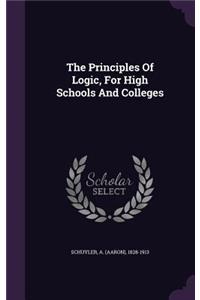 The Principles Of Logic, For High Schools And Colleges