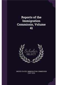 Reports of the Immigration Commissio, Volume 41