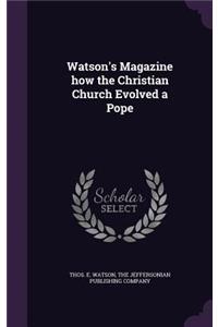 Watson's Magazine How the Christian Church Evolved a Pope