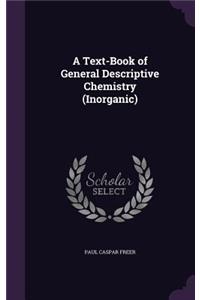 A Text-Book of General Descriptive Chemistry (Inorganic)
