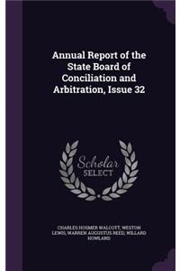 Annual Report of the State Board of Conciliation and Arbitration, Issue 32