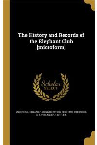 The History and Records of the Elephant Club [microform]
