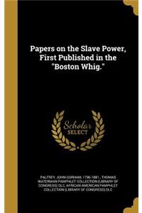 Papers on the Slave Power, First Published in the Boston Whig.