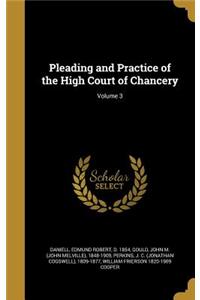 Pleading and Practice of the High Court of Chancery; Volume 3