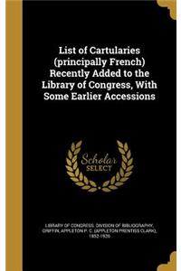 List of Cartularies (principally French) Recently Added to the Library of Congress, With Some Earlier Accessions