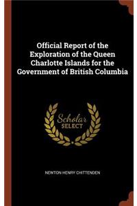 Official Report of the Exploration of the Queen Charlotte Islands for the Government of British Columbia