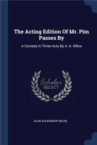 The Acting Edition Of Mr. Pim Passes By