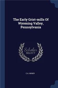 Early Grist-mills Of Wyoming Valley, Pennsylvania