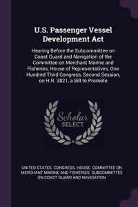U.S. Passenger Vessel Development Act: Hearing Before the Subcommittee on Coast Guard and Navigation of the Committee on Merchant Marine and Fisheries, House of Representatives, One Hundr