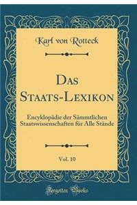 Das Staats-Lexikon, Vol. 10: EncyklopÃ¤die Der SÃ¤mmtlichen Staatswissenschaften FÃ¼r Alle StÃ¤nde (Classic Reprint)