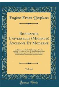 Biographie Universelle (Michaud) Ancienne Et Moderne, Vol. 44: Ou Histoire, Par Ordre AlphabÃ©tique, de la Vie Publique Et PrivÃ©e de Tous Les Hommes Qui Se Sont Fait Remarquer Par Leurs Ã?crits, Leurs Actions, Leurs Talents, Leurs Vertus Ou Leurs