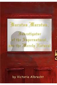 Barston Marston, Investigator of the Super Natural, and the Merely Natural