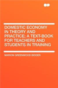 Domestic Economy in Theory and Practice; A Text-Book for Teachers and Students in Training