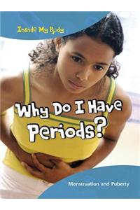 Why Do I Have Periods?: Menstruation and Puberty