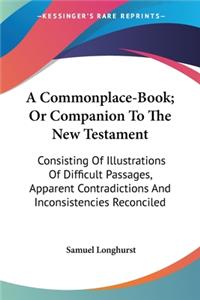 Commonplace-Book; Or Companion To The New Testament