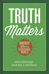 Truth Matters: Confident Faith in a Confusing World