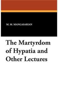 The Martyrdom of Hypatia and Other Lectures