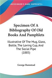 Specimen Of A Bibliography Of Old Books And Pamphlets