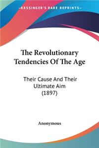 Revolutionary Tendencies Of The Age