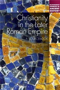 Christianity in the Later Roman Empire: A Sourcebook: A Sourcebook