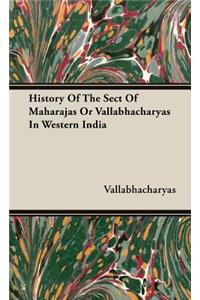 History Of The Sect Of Maharajas Or Vallabhacharyas In Western India