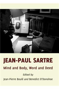 Jean-Paul Sartre: Mind and Body, Word and Deed