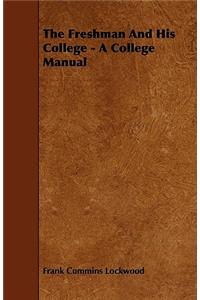 The Freshman And His College - A College Manual
