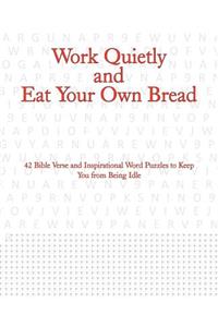 Work Quietly and Eat Your Own Bread