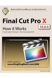 Final Cut Pro X - How It Works: A New Type of Manual - The Visual Approach