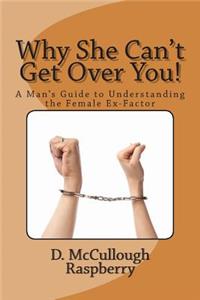 Why She Can't Get Over YOU!