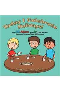 Today I Celebrate Holidays!