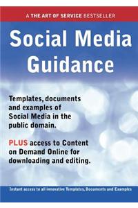 Social Media Guidance - Real World Application, Templates, Documents, and Examples of the Use of Social Media in the Public Domain. Plus Free Access T