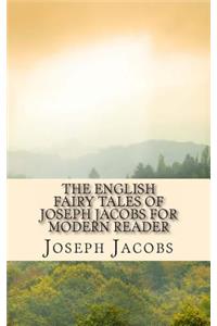 English Fairy Tales of Joseph Jacobs for Modern Reader