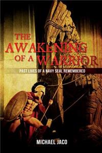 Awakening of a Warrior: Past Lives of a Navy SEAL Remembered