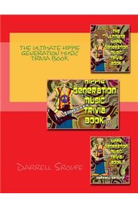 The Ultimate Hippie Generation Music Trivia Book