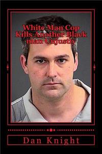 White Man Cop Kills Another Black Man Unjustly: The Hell with the Race Card This Is Hunting Niggars Season