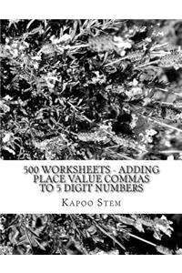 500 Worksheets - Adding Place Value Commas to 5 Digit Numbers
