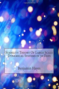 Stability Theory of Large Scale Dynamical Systems in 30 Days