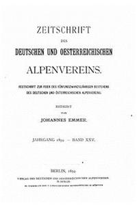 Zeitschrift des Deutschen und Oesterreichischen Alpenvereins - Band XXV