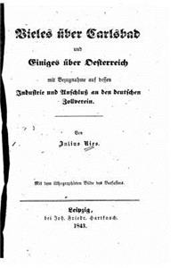 Vieles über Carlsbad und einiges über Oesterreich mit Bezugnahme auf dessen Industrie und Anschluss an den deutschen Zollverein